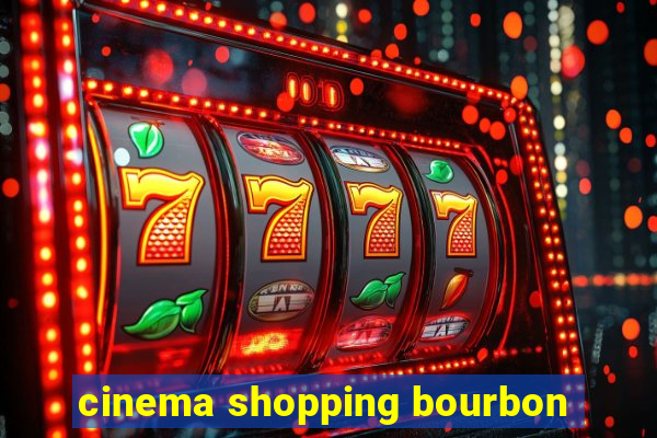 cinema shopping bourbon